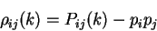 \begin{displaymath}
\rho_{ij}(k) = P_{ij}(k) - p_i p_j
\end{displaymath}