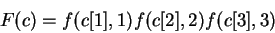 \begin{displaymath}
F(c) = f(c[1],1) f(c[2],2) f(c[3],3)
\end{displaymath}